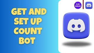 How To Get and Set Up Count Bot on Discord Server