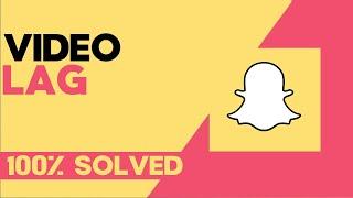 How to Fix and Solve Snapchat Video Lag on any Android Phone - Snap Problem