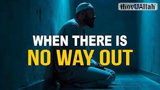 ALLAH'S PROMISE WHEN THERE IS NO WAY OUT