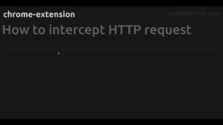 How to intercept HTTP request #chrome-extension