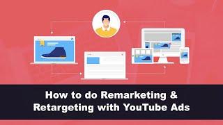 How to do Remarketing & Retargeting with YouTube Ads