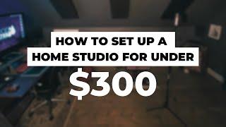 How to Set Up a Home Studio For Under $300