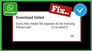 How To Fix Sorry, This Media File Appears To Be Missing Whatsapp | Download Failed Error 2022