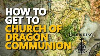 How to get to Church of Dragon Communion Elden Ring