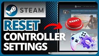 How To Reset Controller Settings On Steam (Easy Guide) 2023