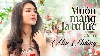 MUỘN MÀNG LÀ TỪ LÚC (MV Official) - MAI HƯỜNG || Đôi khi em vẫn mong rằng mình đừng có nhau bao giờ.