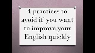 4 practices you must stop to improve your English faster