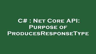 C# : Net Core API: Purpose of ProducesResponseType