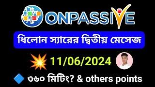 #ONPASSIVE ধিলোন স্যারের দ্বিতীয় মেসেজ || 11/06/2024 ||  ৩৬০ ওয়েবিনার & others points..