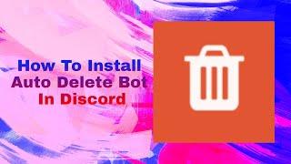 How To Install Auto Delete Bot In Discord Server