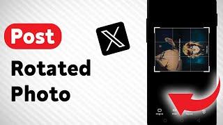 How to Post Rotated Photo on X (Twitter) (Updated)