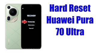 Hard Reset Huawei Pura 70 Ultra | Factory Reset Remove Pattern/Lock/Password (How to Guide)