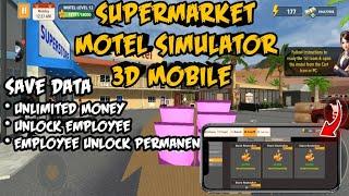 Supermarket Motel Simulator 3D • Save Data •  Versi 2.1.23 • Unlimited Money | Employeer Permanent