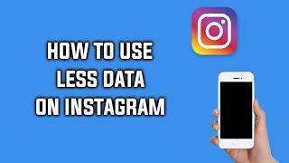 How To Use Less Data While Using Instagram Hidden Feature