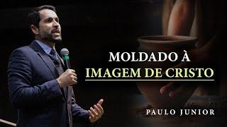 Moldado à Imagem de Cristo  - Paulo Junior