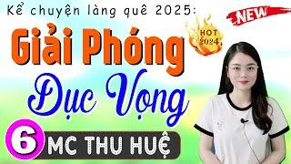 [Tập 6] GIẢI PHÓNG DỤC VỌNG ĐÀN BÀ - Truyện thầm kín đêm khuya có thật MC Thu Huệ kể