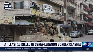 At least 10 killed in Syria-Lebanon border clashes