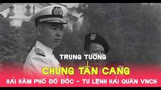 Trung tướng Chung Tấn Cang - Người chỉ huy cuộc di tản hầu hết hạm đội hải quân sang Philippines.