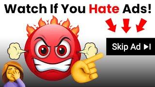 Watch This Video If you Hate Ads!!