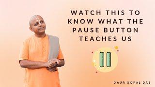 Watch This To Know What The Pause Button Teaches Us | Gaur Gopal Das