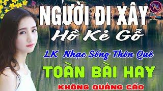 NGƯỜI ĐI XÂY Hồ Kẻ GỗLK Nhạc Sống Thôn Quê Không Quảng CáoTOÀN BÀI HAY NHẤT Ngọt Lịm TimSởnHếtDaGà