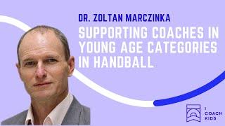 Dr Zoltán Marczinka - Supporting Coaches in Young Age Categories in Handball