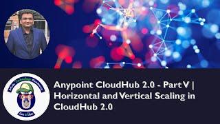 Anypoint CloudHub 2.0 - Part V | Horizontal and Vertical Scaling in CloudHub 2.0