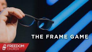 The Frame Game | Pastor Shawn Wood