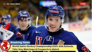 World Junior Hockey Championship 2025: USA Defends Title | Key Matchups & Prospects to Watch