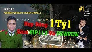 RIP113 PUBG - HỢP ĐỒNG 1 TỶ 1 GIỮA RIP113 VS PEWPEW