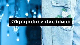 50+ video ideas that will BLOW UP