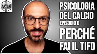 PERCHÉ FAI IL TIFO. PSICOLOGIA DEL CALCIO EP. 0 ||| Avsim