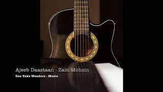 Ajeeb Daastaan - Zain Mohsin - One Take Wonders