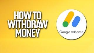 How To Withdraw Money From Google AdSense Tutorial