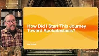 How Did I Start This Journey Toward Apokatastasis?