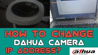 HOW TO CHANGE DAHUA CAMERA IP ADDRESS?