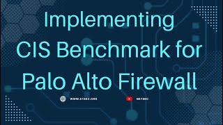 Implementing CIS Benchmark for Palo Alto Firewall