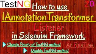 How to use IAnnotationTransformer Listener to Change Priority of TestNG method/disable TestNG method