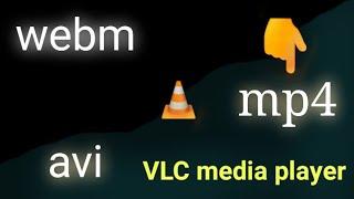 Convert webm and avi files to mp4 using VLC media player