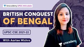 British Conquest of Bengal | UPSC CSE 2021-22 | Aartee Mishra