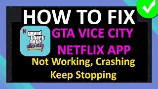 How To Fix GTA Vice City NETFLIX App Not Working, Crashing or Keep Stopping