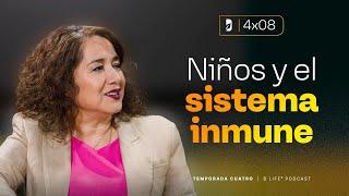 4ª Temporada EP 8: Niños y el Sistema Inmune - Dra. Maricruz Juarez - B Life Podcast