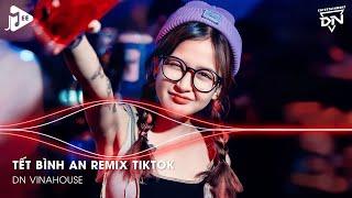 Tết Là Tết Sum Vầy - Tết Bình An Remix - Một Năm Cũ Đã Qua Cùng Nhau Đón Năm Mới Bình An Muôn Nhà