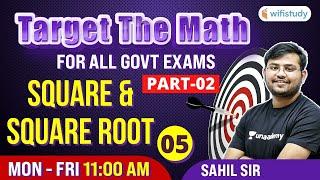 11 AM- All Govt Exams | Target The Maths By Sahil Sir | Square And Square Root (Day-5)