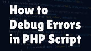 How to Debug Errors in PHP Script