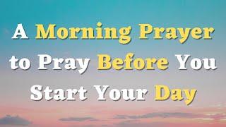 A Morning Prayer Before You Start Your Day - Lord, I trust You with Every Part of this Day