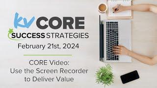 kvCORE Success Strategies | Use the Screen Recorder to Deliver Value with CORE Video