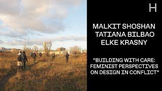 Senior Loeb Scholar Lecture: Malkit Shoshan, Tatiana Bilbao, and Elke Krasny, “Building with Care"