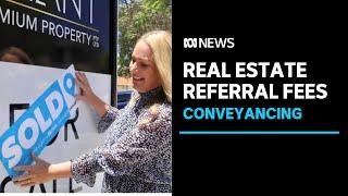 Conveyancers paying referral fees to real estate agents raises ethical questions  | ABC News