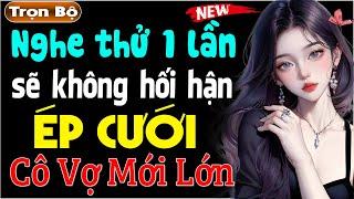 Chủ Tịch Ép Cưới Cô Vợ Mới Lớn [Full] - Truyện ngôn tình cực hấp dẫn #mcthuymai kể 2024